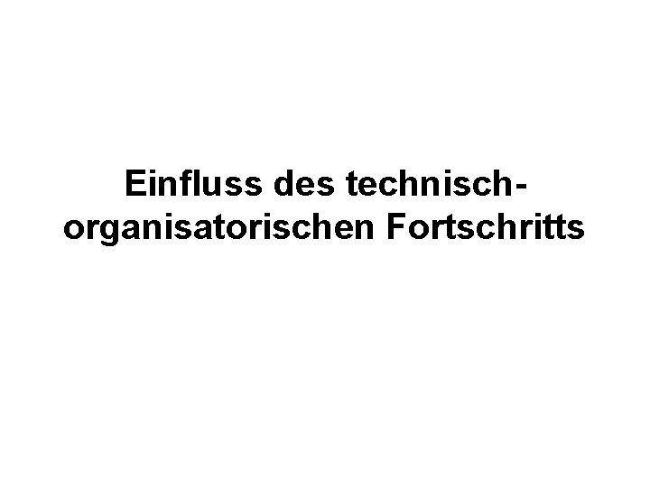 Einfluss des technischorganisatorischen Fortschritts 