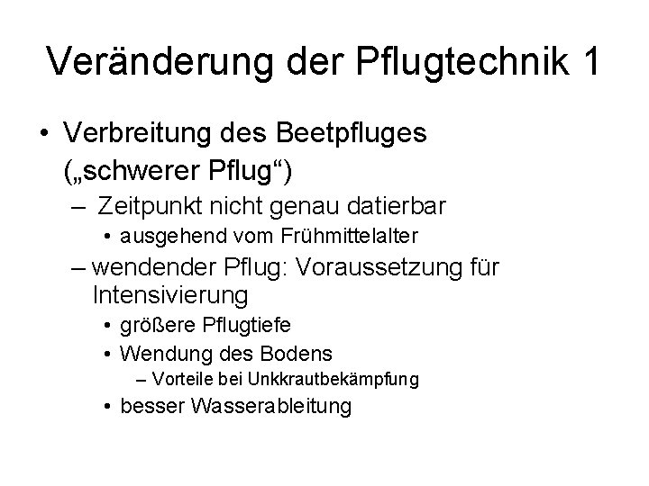 Veränderung der Pflugtechnik 1 • Verbreitung des Beetpfluges („schwerer Pflug“) – Zeitpunkt nicht genau