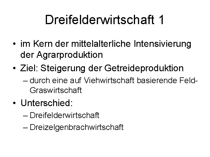 Dreifelderwirtschaft 1 • im Kern der mittelalterliche Intensivierung der Agrarproduktion • Ziel: Steigerung der