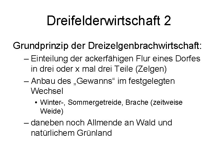 Dreifelderwirtschaft 2 Grundprinzip der Dreizelgenbrachwirtschaft: – Einteilung der ackerfähigen Flur eines Dorfes in drei