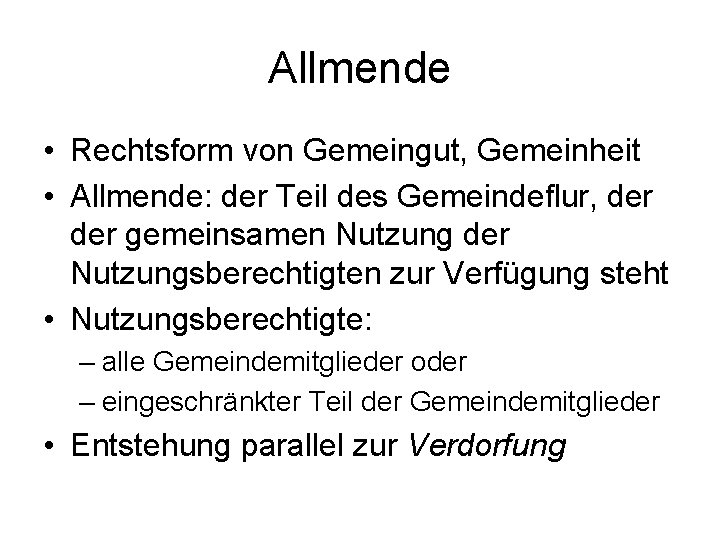 Allmende • Rechtsform von Gemeingut, Gemeinheit • Allmende: der Teil des Gemeindeflur, der gemeinsamen