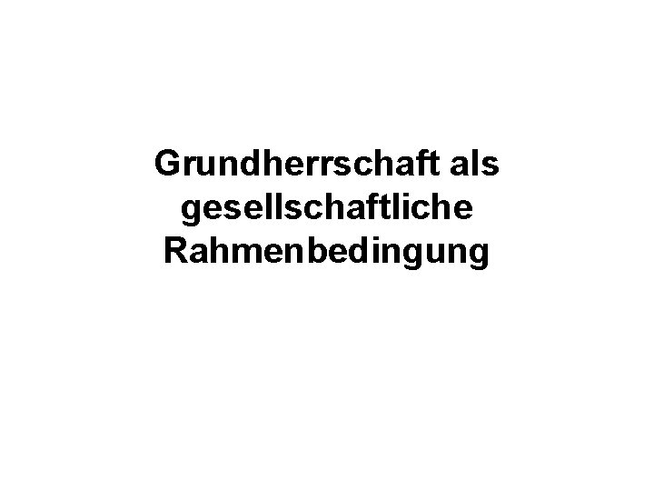 Grundherrschaft als gesellschaftliche Rahmenbedingung 