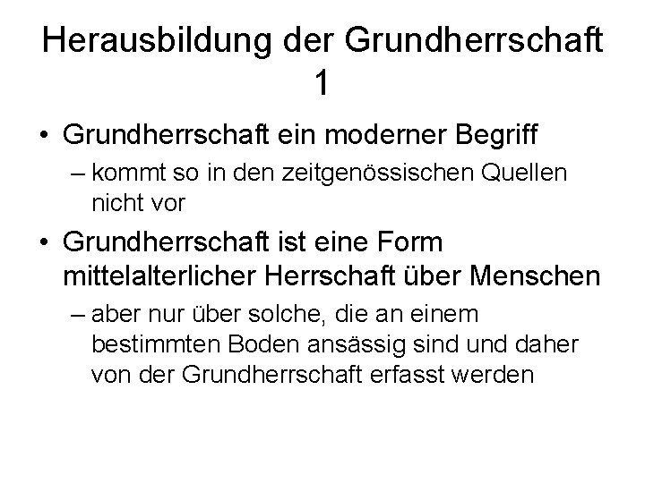 Herausbildung der Grundherrschaft 1 • Grundherrschaft ein moderner Begriff – kommt so in den