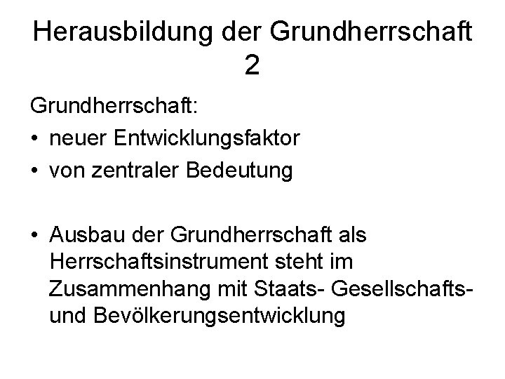 Herausbildung der Grundherrschaft 2 Grundherrschaft: • neuer Entwicklungsfaktor • von zentraler Bedeutung • Ausbau