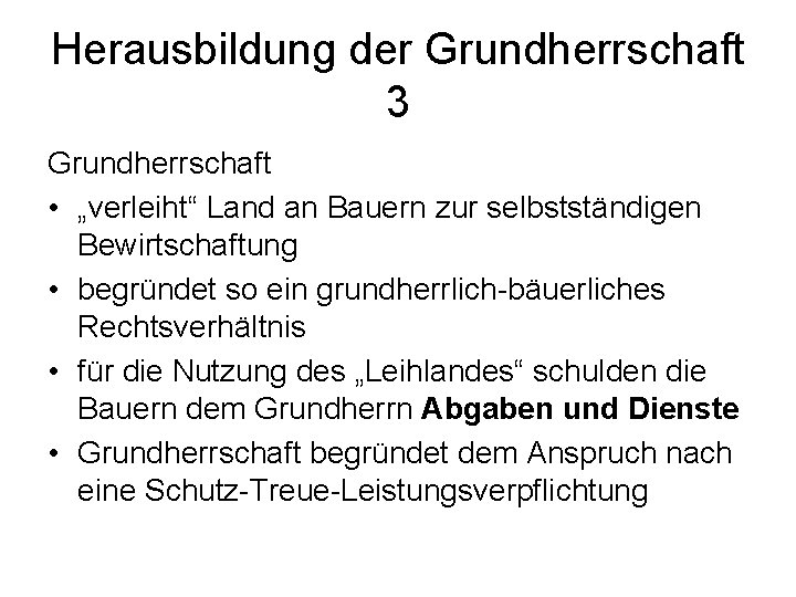 Herausbildung der Grundherrschaft 3 Grundherrschaft • „verleiht“ Land an Bauern zur selbstständigen Bewirtschaftung •