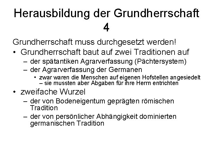 Herausbildung der Grundherrschaft 4 Grundherrschaft muss durchgesetzt werden! • Grundherrschaft baut auf zwei Traditionen
