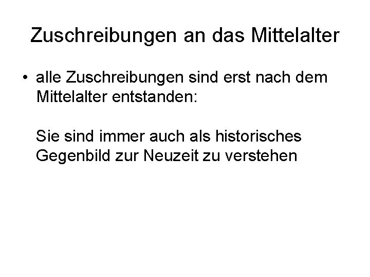 Zuschreibungen an das Mittelalter • alle Zuschreibungen sind erst nach dem Mittelalter entstanden: Sie