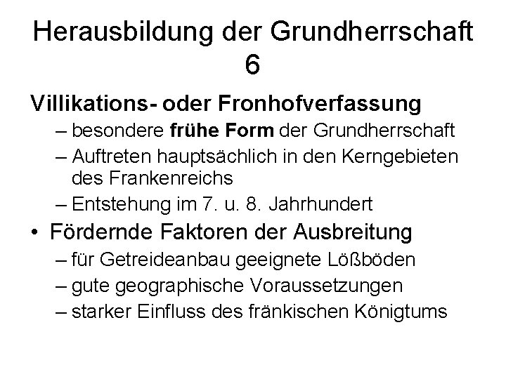 Herausbildung der Grundherrschaft 6 Villikations- oder Fronhofverfassung – besondere frühe Form der Grundherrschaft –