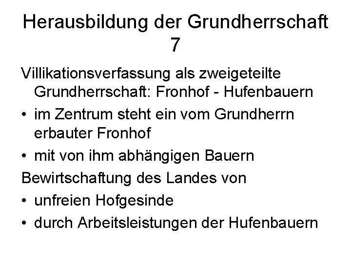 Herausbildung der Grundherrschaft 7 Villikationsverfassung als zweigeteilte Grundherrschaft: Fronhof - Hufenbauern • im Zentrum