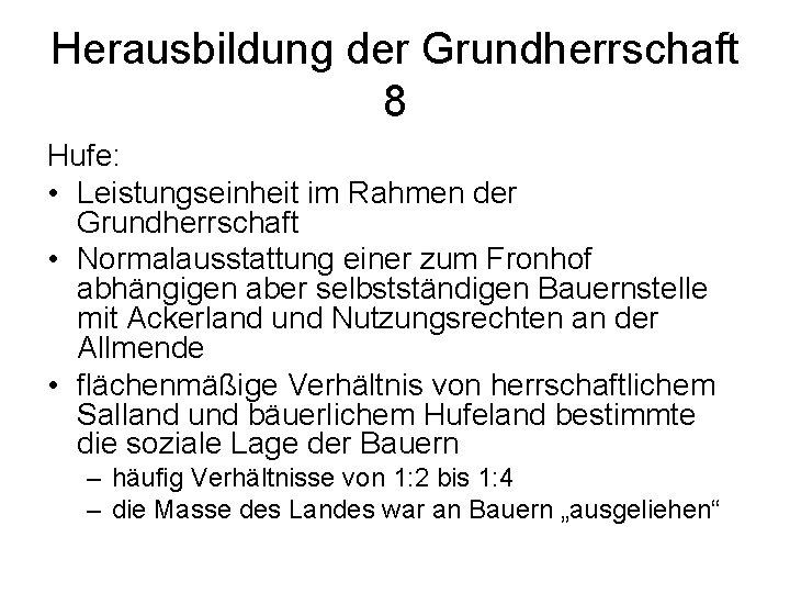 Herausbildung der Grundherrschaft 8 Hufe: • Leistungseinheit im Rahmen der Grundherrschaft • Normalausstattung einer