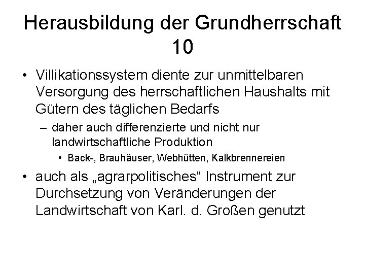 Herausbildung der Grundherrschaft 10 • Villikationssystem diente zur unmittelbaren Versorgung des herrschaftlichen Haushalts mit