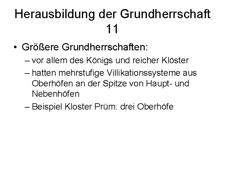 Herausbildung der Grundherrschaft 11 • Größere Grundherrschaften: – vor allem des Königs und reicher