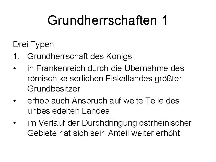 Grundherrschaften 1 Drei Typen 1. Grundherrschaft des Königs • in Frankenreich durch die Übernahme