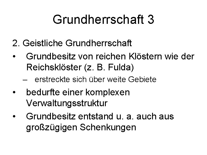 Grundherrschaft 3 2. Geistliche Grundherrschaft • Grundbesitz von reichen Klöstern wie der Reichsklöster (z.