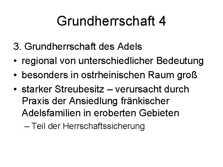 Grundherrschaft 4 3. Grundherrschaft des Adels • regional von unterschiedlicher Bedeutung • besonders in