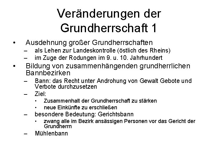 Veränderungen der Grundherrschaft 1 • Ausdehnung großer Grundherrschaften – – • als Lehen zur