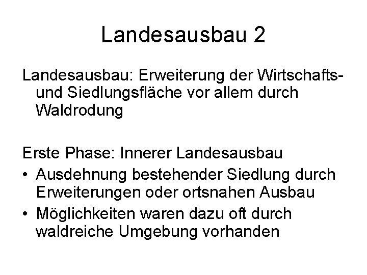 Landesausbau 2 Landesausbau: Erweiterung der Wirtschaftsund Siedlungsfläche vor allem durch Waldrodung Erste Phase: Innerer