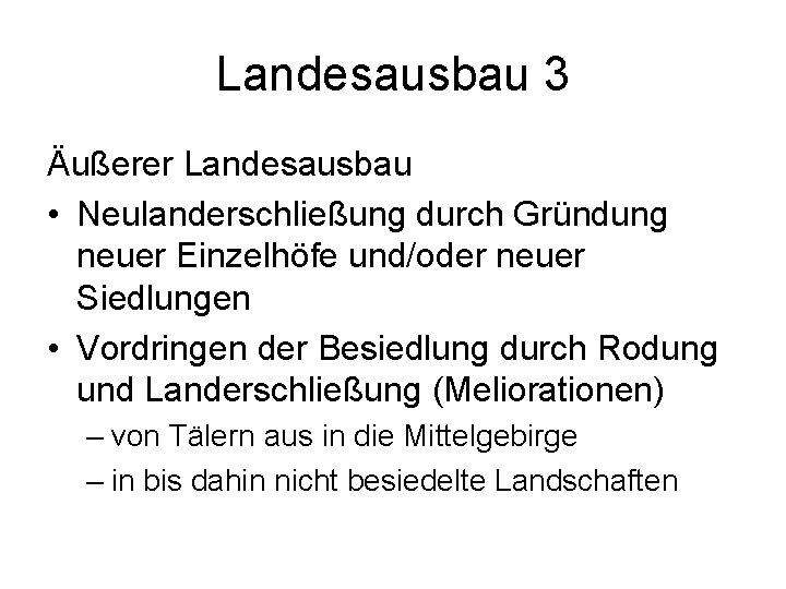 Landesausbau 3 Äußerer Landesausbau • Neulanderschließung durch Gründung neuer Einzelhöfe und/oder neuer Siedlungen •