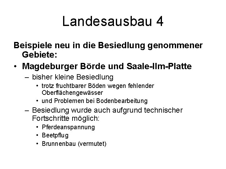 Landesausbau 4 Beispiele neu in die Besiedlung genommener Gebiete: • Magdeburger Börde und Saale-Ilm-Platte