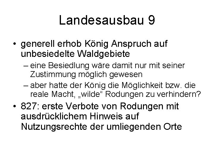 Landesausbau 9 • generell erhob König Anspruch auf unbesiedelte Waldgebiete – eine Besiedlung wäre