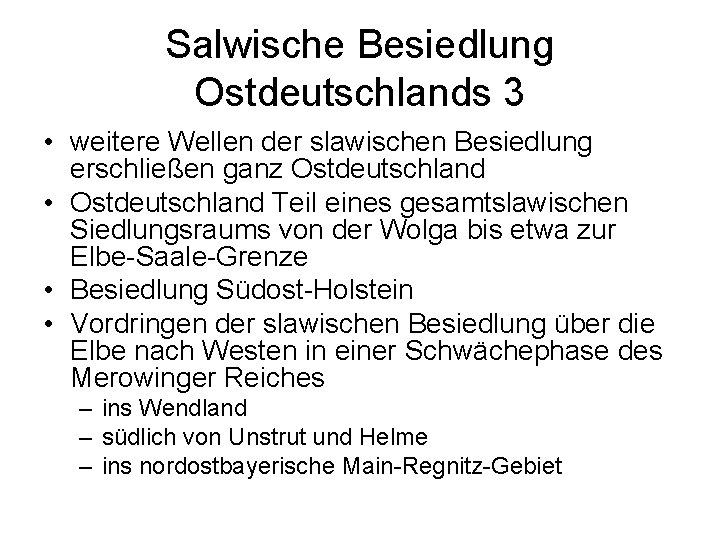 Salwische Besiedlung Ostdeutschlands 3 • weitere Wellen der slawischen Besiedlung erschließen ganz Ostdeutschland •