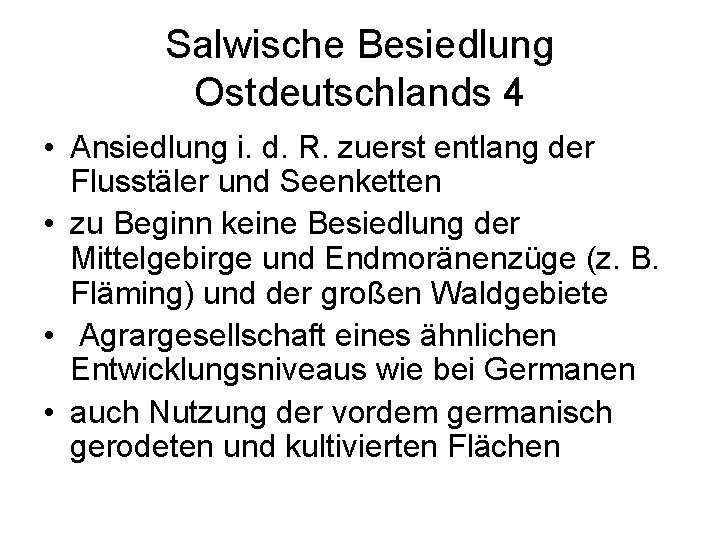 Salwische Besiedlung Ostdeutschlands 4 • Ansiedlung i. d. R. zuerst entlang der Flusstäler und