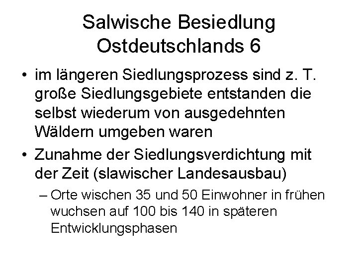 Salwische Besiedlung Ostdeutschlands 6 • im längeren Siedlungsprozess sind z. T. große Siedlungsgebiete entstanden