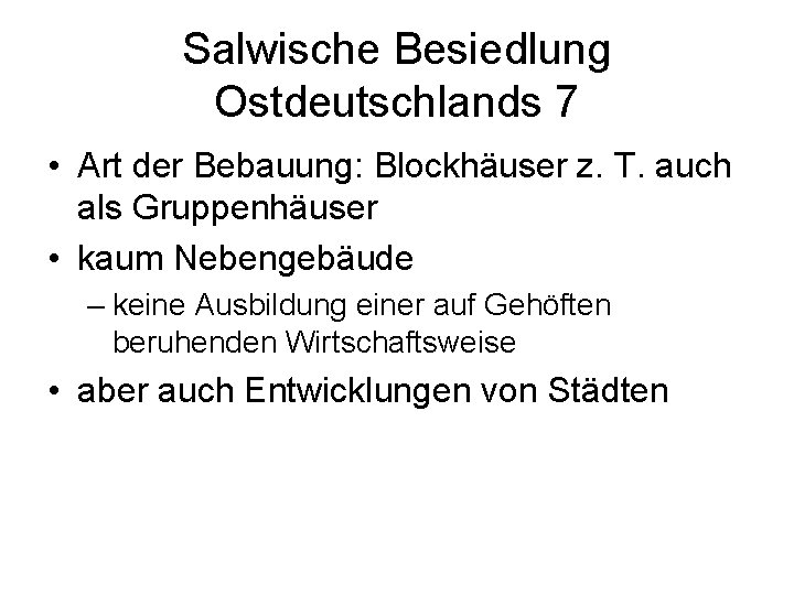 Salwische Besiedlung Ostdeutschlands 7 • Art der Bebauung: Blockhäuser z. T. auch als Gruppenhäuser