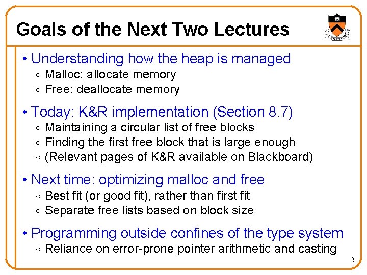 Goals of the Next Two Lectures • Understanding how the heap is managed o
