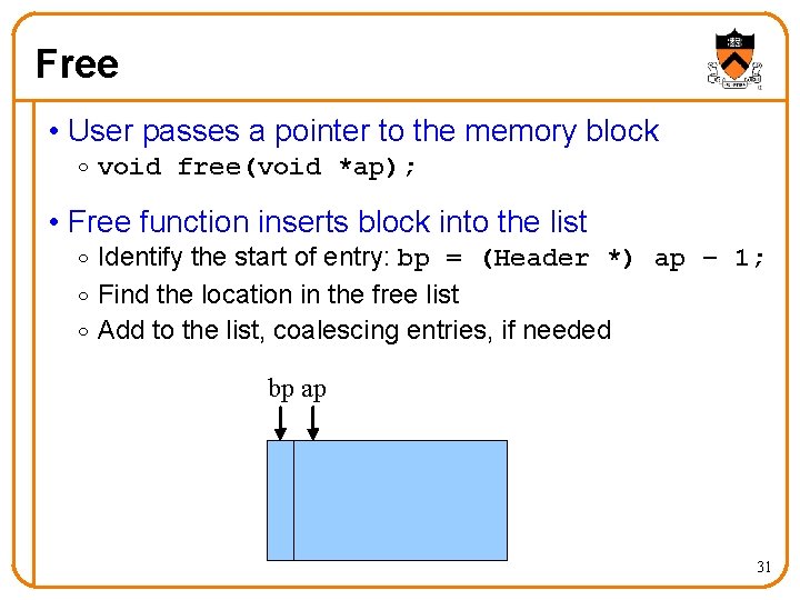 Free • User passes a pointer to the memory block o void free(void *ap);