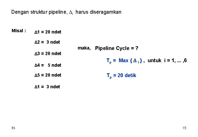 Dengan struktur pipeline, Di harus diseragamkan Misal : D 1 = 20 ndet D