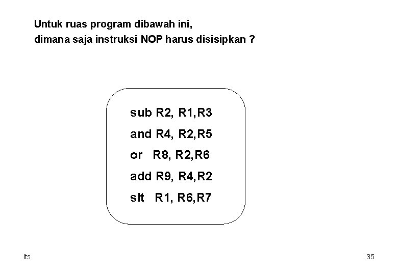 Untuk ruas program dibawah ini, dimana saja instruksi NOP harus disisipkan ? sub R