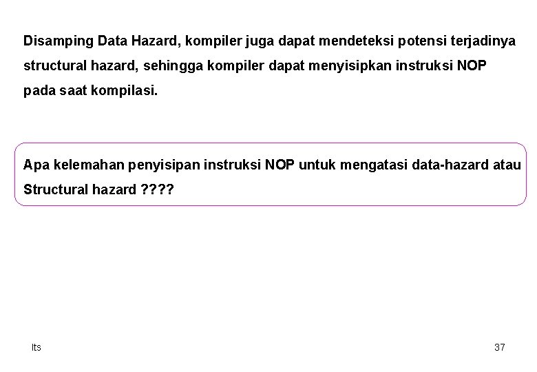 Disamping Data Hazard, kompiler juga dapat mendeteksi potensi terjadinya structural hazard, sehingga kompiler dapat