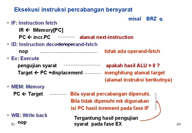 Eksekusi instruksi percabangan bersyarat misal BRZ a • IF: Instruction fetch IR IMemory[PC] PC