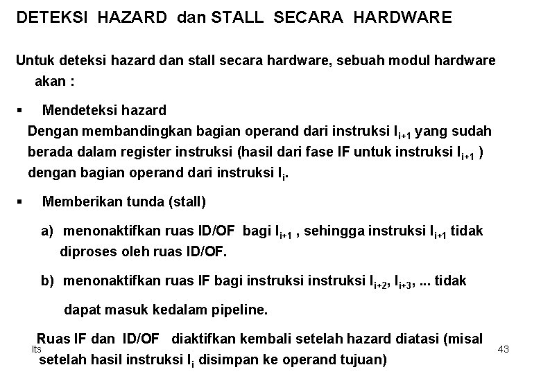 DETEKSI HAZARD dan STALL SECARA HARDWARE Untuk deteksi hazard dan stall secara hardware, sebuah