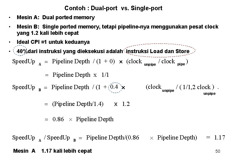 Contoh : Dual-port vs. Single-port • Mesin A: Dual ported memory • Mesin B: