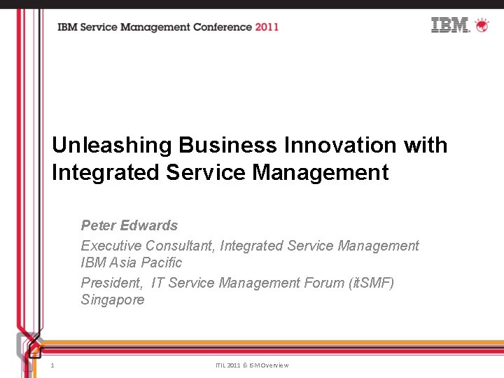 Unleashing Business Innovation with Integrated Service Management Peter Edwards Executive Consultant, Integrated Service Management