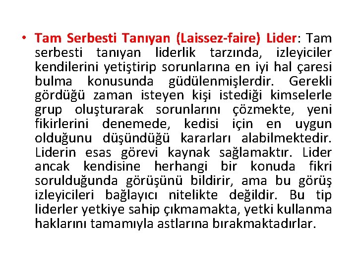 • Tam Serbesti Tanıyan (Laissez-faire) Lider: Tam serbesti tanıyan liderlik tarzında, izleyiciler kendilerini