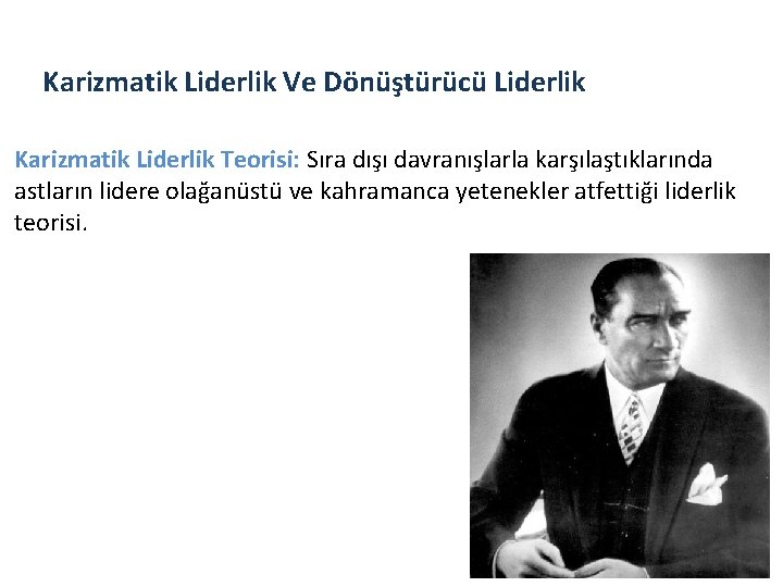 Karizmatik Liderlik Ve Dönüştürücü Liderlik Karizmatik Liderlik Teorisi: Sıra dışı davranışlarla karşılaştıklarında astların lidere