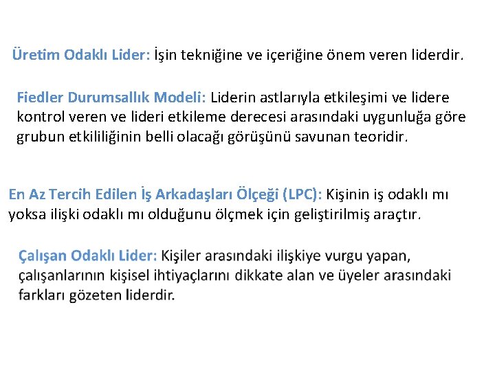 Üretim Odaklı Lider: İşin tekniğine ve içeriğine önem veren liderdir. Fiedler Durumsallık Modeli: Liderin