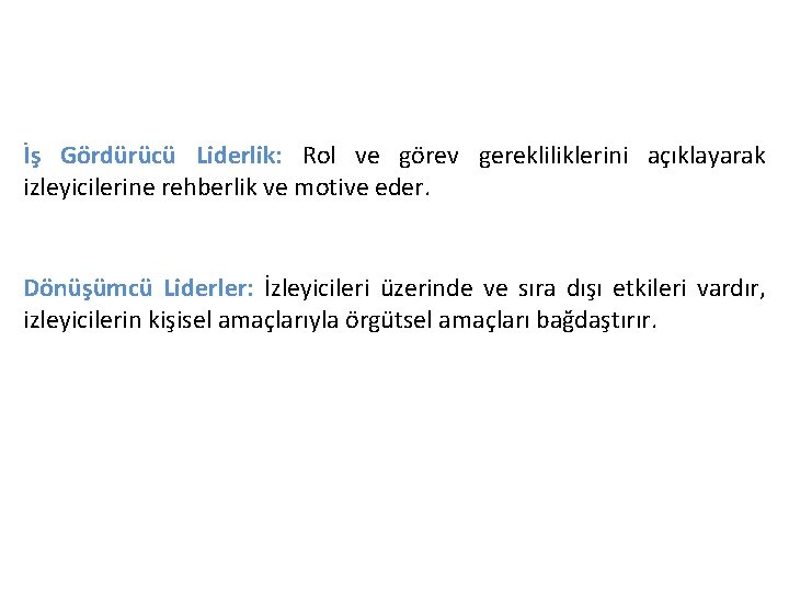 İş Gördürücü Liderlik: Rol ve görev gerekliliklerini açıklayarak izleyicilerine rehberlik ve motive eder. Dönüşümcü