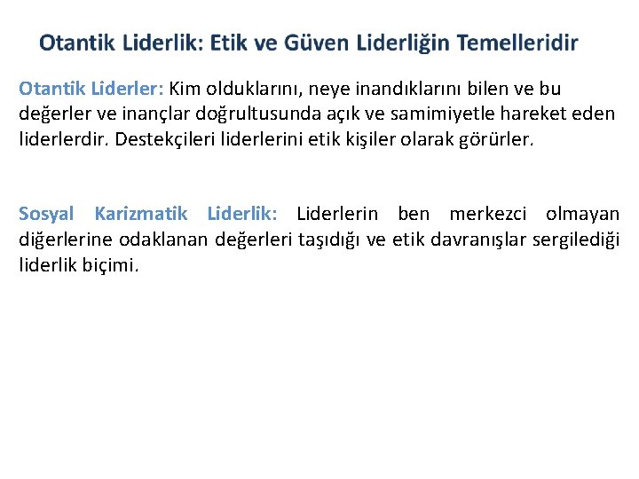 Otantik Liderler: Kim olduklarını, neye inandıklarını bilen ve bu değerler ve inançlar doğrultusunda açık