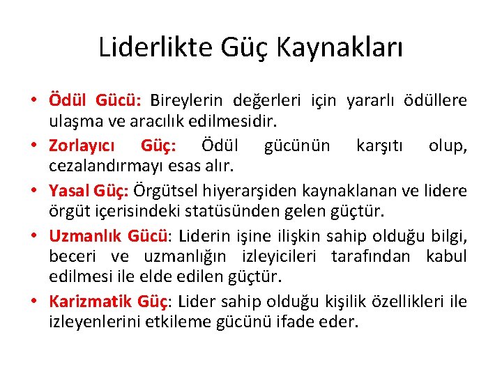 Liderlikte Güç Kaynakları • Ödül Gücü: Bireylerin değerleri için yararlı ödüllere ulaşma ve aracılık