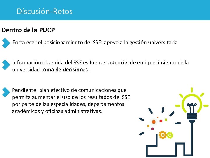 Discusión-Retos Dentro de la PUCP Fortalecer el posicionamiento del SSE: apoyo a la gestión Discusión-Retos Dentro de la PUCP Fortalecer el posicionamiento del SSE: apoyo a la gestión