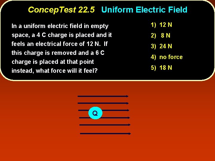 Concep. Test 22. 5 Uniform Electric Field In a uniform electric field in empty