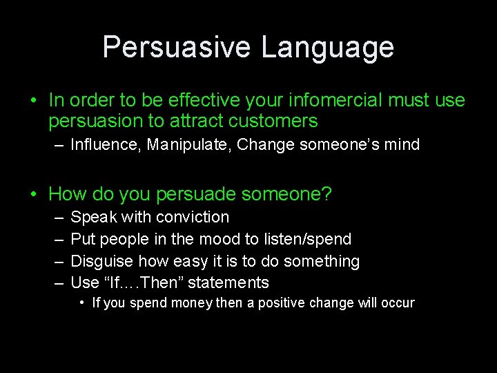 Persuasive Language • In order to be effective your infomercial must use persuasion to
