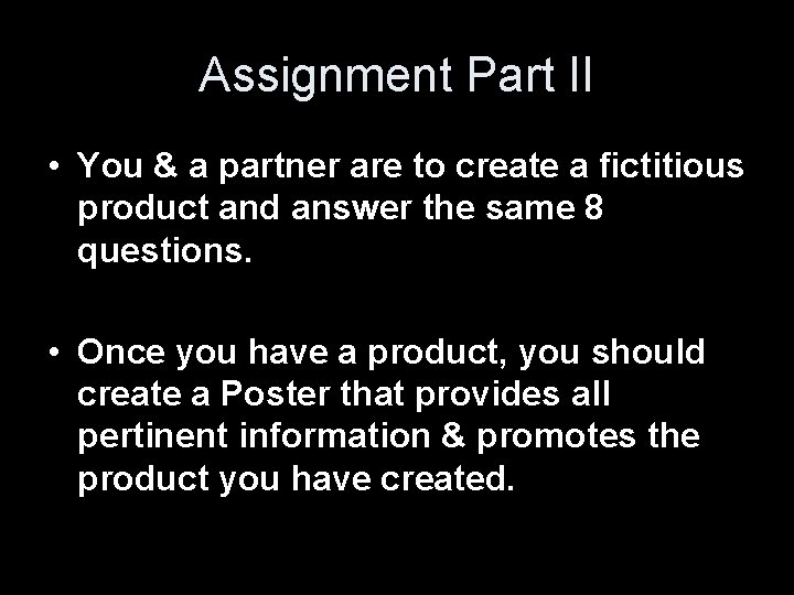 Assignment Part II • You & a partner are to create a fictitious product