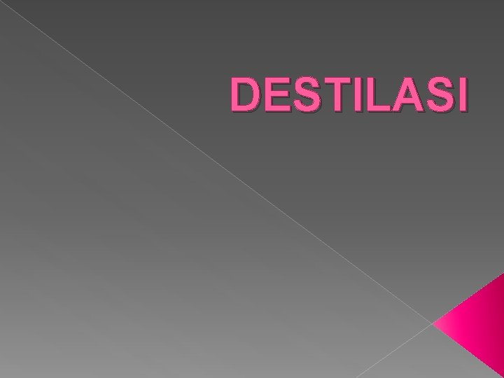 DESTILASI 