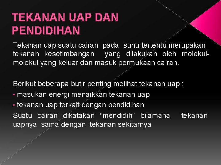 TEKANAN UAP DAN PENDIDIHAN Tekanan uap suatu cairan pada suhu tertentu merupakan tekanan kesetimbangan