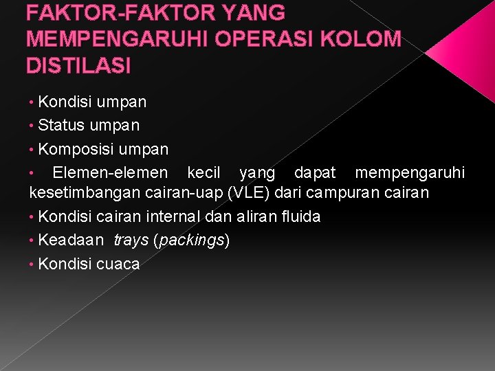 FAKTOR-FAKTOR YANG MEMPENGARUHI OPERASI KOLOM DISTILASI • Kondisi umpan • Status umpan • Komposisi